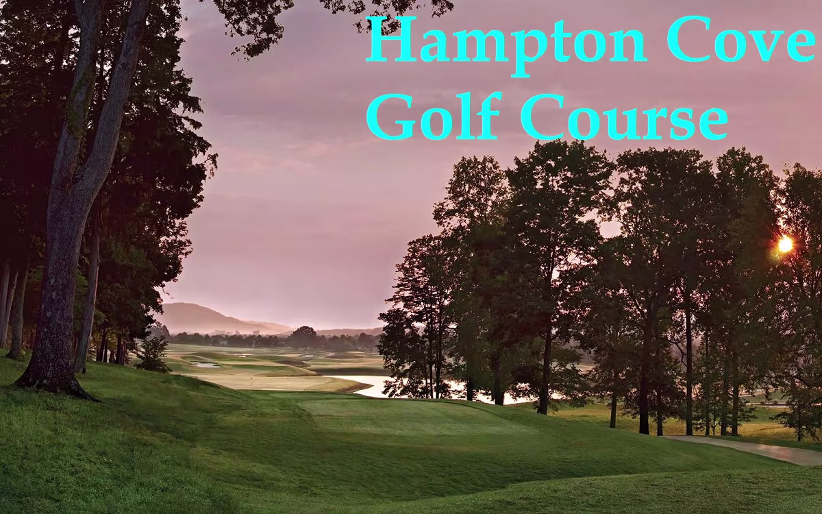 Hampton Cove Golf Course – Guide, Facilities, Membership, History & Tips