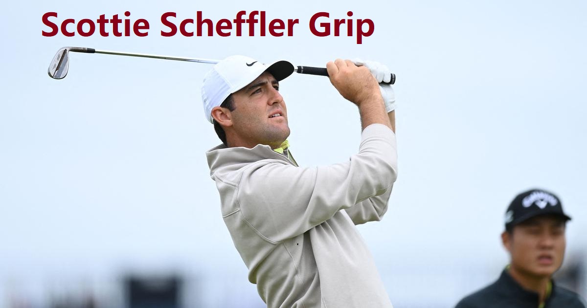 Scottie Scheffler Grip Explained: Full Guide to His Golf Grip Technique